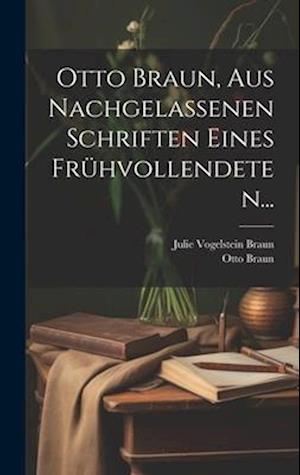 Cover for Otto Braun · Otto Braun, Aus Nachgelassenen Schriften Eines Frühvollendeten... (Book) (2023)