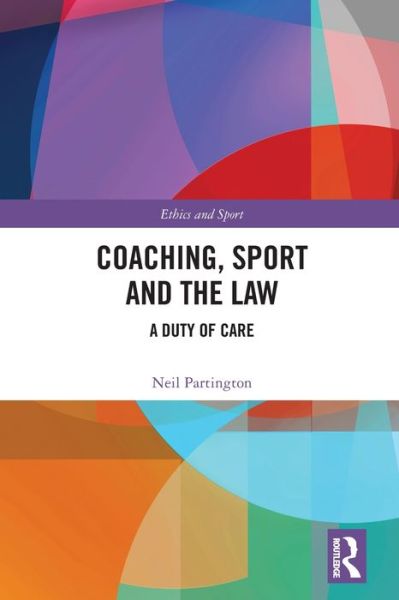 Cover for Partington, Neil (University of Sussex, UK) · Coaching, Sport and the Law: A Duty of Care - Ethics and Sport (Paperback Book) (2021)