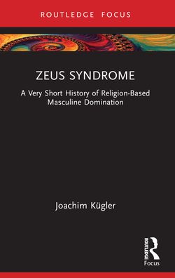 Cover for Joachim Kugler · Zeus Syndrome: A Very Short History of Religion-Based Masculine Domination - Rape Culture, Religion and the Bible (Paperback Book) (2024)