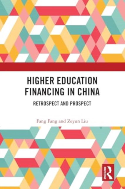 Higher Education Financing in China: Retrospect and Prospect - Fang Fang - Books - Taylor & Francis Ltd - 9781032525518 - November 29, 2024