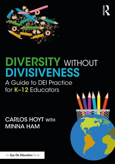 Carlos Hoyt · Diversity Without Divisiveness: A Guide to DEI Practice for K-12 Educators (Paperback Book) (2024)