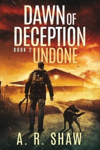 Cover for A R Shaw · Undone: A Post-Apocalyptic Thriller - Dawn of Deception (Pocketbok) (2020)