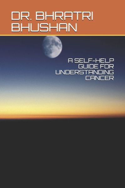 Cover for Dr Bhratri Bhushan · A Self-Help Guide for Understanding Cancer (Pocketbok) (2019)