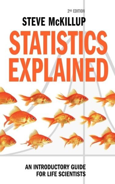 Cover for McKillup, Steve (Central Queensland University) · Statistics Explained: An Introductory Guide for Life Scientists (Gebundenes Buch) [2 Revised edition] (2011)