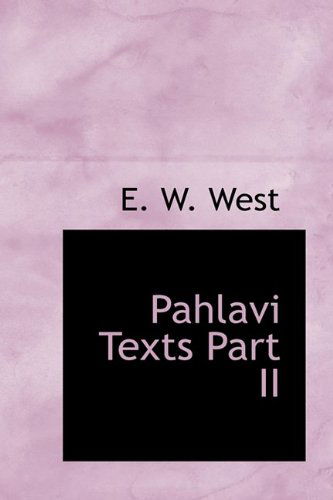 Pahlavi Texts Part II - E. W. West - Kirjat - BiblioLife - 9781110368518 - keskiviikko 20. toukokuuta 2009