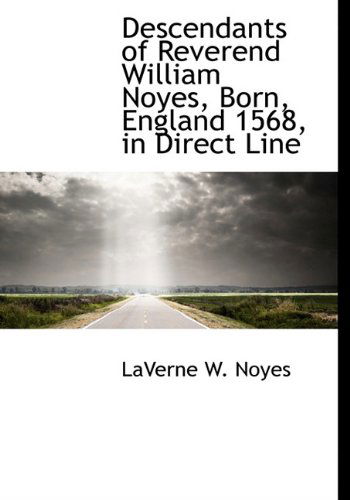 Cover for Laverne W. Noyes · Descendants of Reverend William Noyes, Born, England 1568, in Direct Line (Paperback Book) (2009)