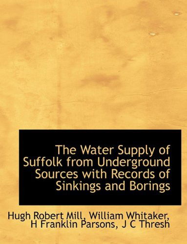 Cover for Hugh Robert Mill · The Water Supply of Suffolk from Underground Sources with Records of Sinkings and Borings (Hardcover Book) (2009)