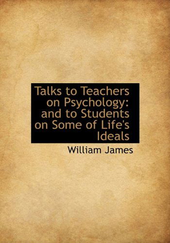 Cover for William James · Talks to Teachers on Psychology: and to Students on Some of Life's Ideals (Hardcover Book) (2009)