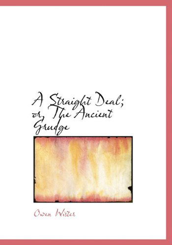 Cover for Owen Wister · A Straight Deal; Or, the Ancient Grudge (Hardcover Book) (2009)