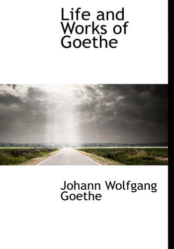 Life and Works of Goethe - Johann Wolfgang Goethe - Books - BiblioLife - 9781117624518 - December 3, 2009