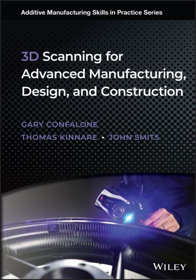 Cover for Confalone, Gary C. (University of Massachusetts; Boston University) · 3D Scanning for Advanced Manufacturing, Design, and Construction - Additive Manufacturing Skills in Practice. (Hardcover Book) (2023)