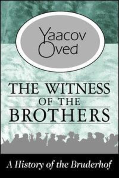 The Witness of the Brothers: A History of the Bruderhof - Yaacov Oved - Books - Taylor & Francis Ltd - 9781138539518 - September 20, 2017