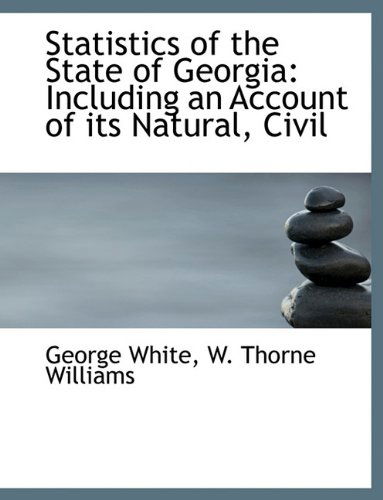 Cover for George White · Statistics of the State of Georgia: Including an Account of Its Natural, Civil (Paperback Book) (2010)