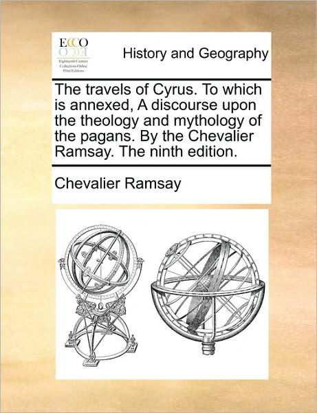 Cover for Chevalier Ramsay · The Travels of Cyrus. to Which is Annexed, a Discourse Upon the Theology and Mythology of the Pagans. by the Chevalier Ramsay. the Ninth Edition. (Paperback Book) (2010)