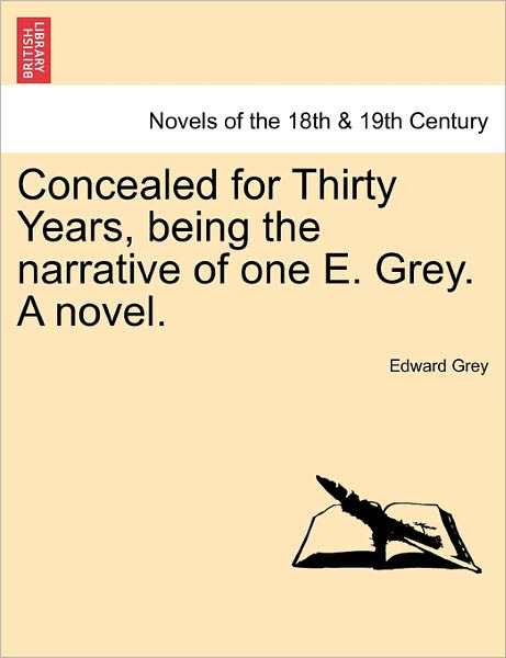 Cover for Edward Grey · Concealed for Thirty Years, Being the Narrative of One E. Grey. a Novel. (Paperback Book) (2011)