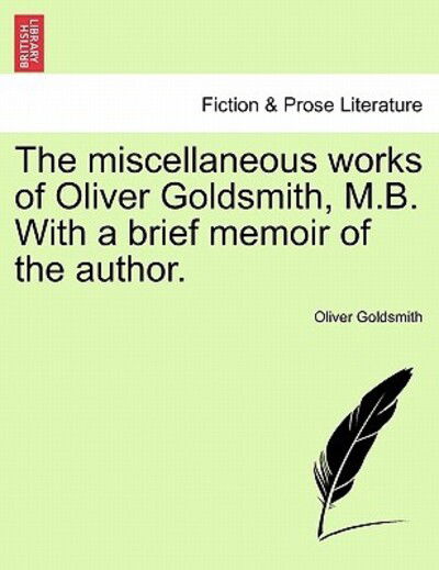 Cover for Oliver Goldsmith · The Miscellaneous Works of Oliver Goldsmith, M.b. with a Brief Memoir of the Author. (Paperback Book) (2011)