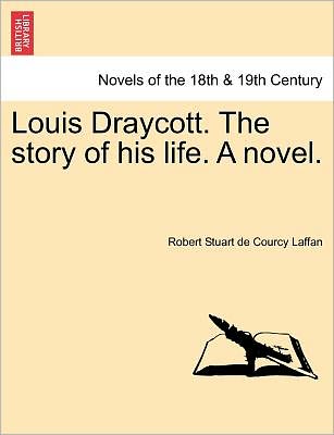 Cover for Robert Stuart De Courcy Laffan · Louis Draycott. the Story of His Life. a Novel. (Paperback Book) (2011)