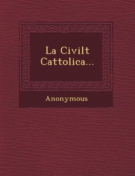 La Civilt Cattolica... - Anonymous - Kirjat - Saraswati Press - 9781249464518 - lauantai 1. syyskuuta 2012