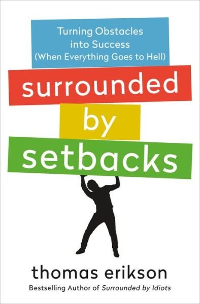 Cover for Thomas Erikson · Surrounded by Setbacks: Turning Obstacles into Success (When Everything Goes to Hell) [The Surrounded by Idiots Series] - The Surrounded by Idiots Series (Hardcover bog) (2021)
