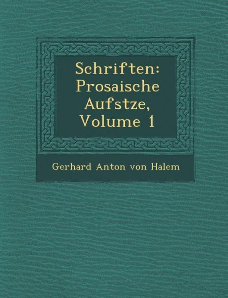 Cover for Gerhard Anton Von Halem · Schriften: Prosaische Aufs Tze, Volume 1 (Paperback Book) (2012)