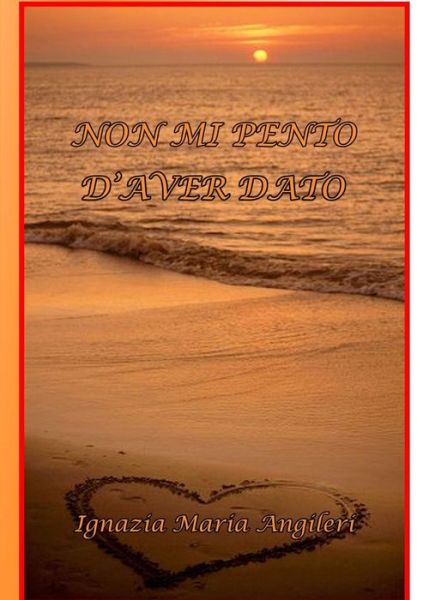 Cover for Angileri Ignazia Maria · Non Mi Pento D'aver Dato (Paperback Book) [Italian edition] (2014)