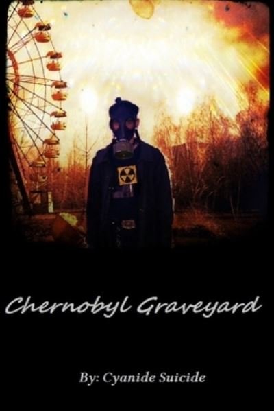 Cover for Cyanide Suicide · Chernobyl Graveyard High Quality (Book) (2012)