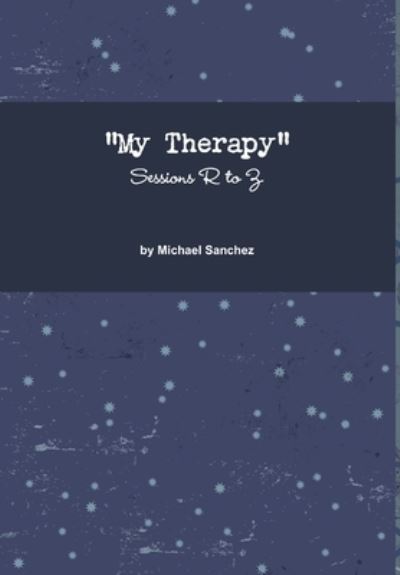 Cover for Michael Sanchez · My Therapy- Sessions R to Z (Book) (2014)