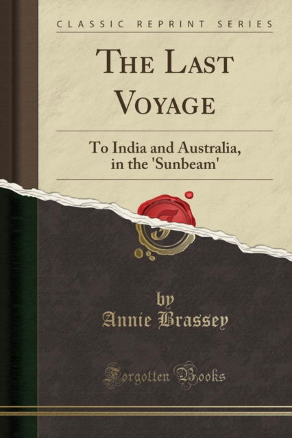 Cover for Annie Brassey · The Last Voyage : To India and Australia, in the 'sunbeam' (Classic Reprint) (Paperback Book) (2018)