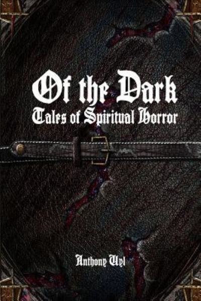 Cover for Anthony Uyl · Of the Dark: Tales of Spiritual Horror (Paperback Book) (2016)