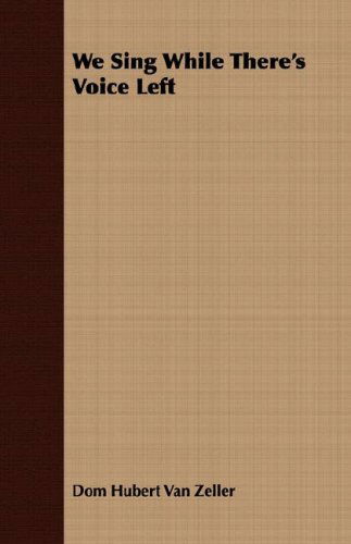 We Sing While There's Voice Left - Dom Hubert Van Zeller - Books - Codman Press - 9781406775518 - March 15, 2007