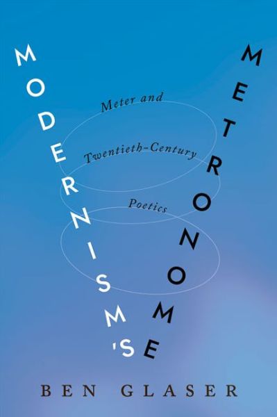 Cover for Glaser, Ben (Assistant Professor of English, Yale University) · Modernism's Metronome: Meter and Twentieth-Century Poetics - Hopkins Studies in Modernism (Hardcover Book) (2020)