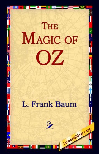 The Magic of Oz - L. Frank Baum - Books - 1st World Library - Literary Society - 9781421806518 - July 1, 2005
