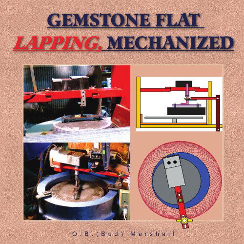 Gemstone Flat Lapping, Mechanized - Oscar Brooks Marshall - Books - Xlibris - 9781425783518 - November 11, 2008