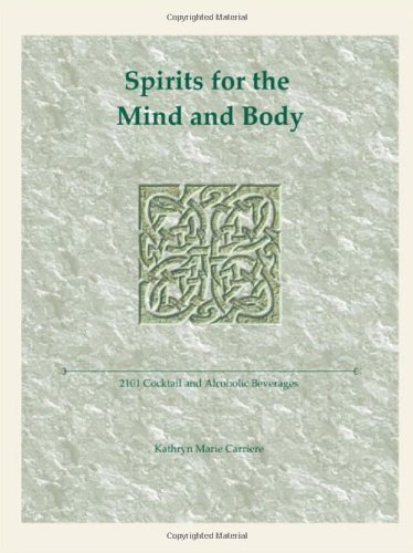 Spirits for the Mind and Body: 2101 Cocktail and Alcoholic Beverages - Kathryn Marie Carriere - Böcker - Trafford Publishing - 9781426913518 - 31 juli 2009