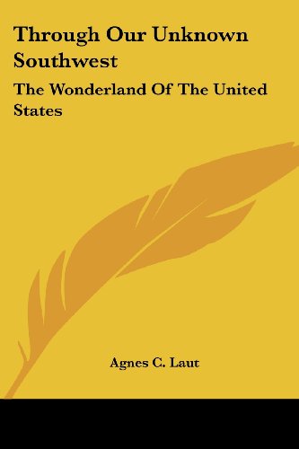 Cover for Agnes C. Laut · Through Our Unknown Southwest: the Wonderland of the United States (Paperback Book) (2007)