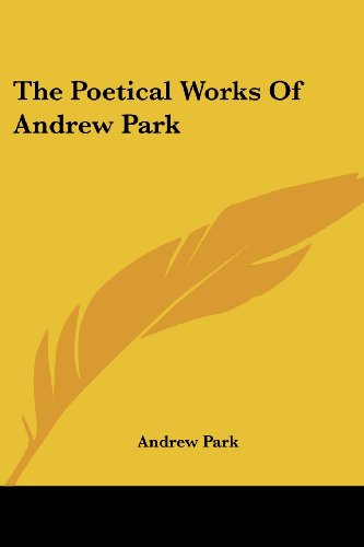 The Poetical Works of Andrew Park - Andrew Park - Books - Kessinger Publishing, LLC - 9781432684518 - June 1, 2007