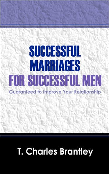 Cover for T Charles Brantley · Successful Marriages for Successful Men: Guaranteed to Improve Your Relationship (Paperback Book) (2007)