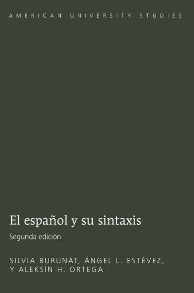 Cover for Silvia Burunat · El Espanol y Su Sintaxis: Segunda Edicion - American University Studies, Series 6: Foreign Language Instruction (Paperback Book) [3 Revised edition] (2010)
