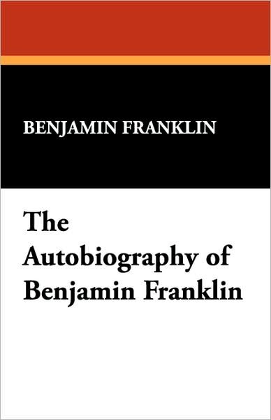 The Autobiography of Benjamin Franklin - Benjamin Franklin - Bücher - Wildside Press - 9781434495518 - 5. November 2007