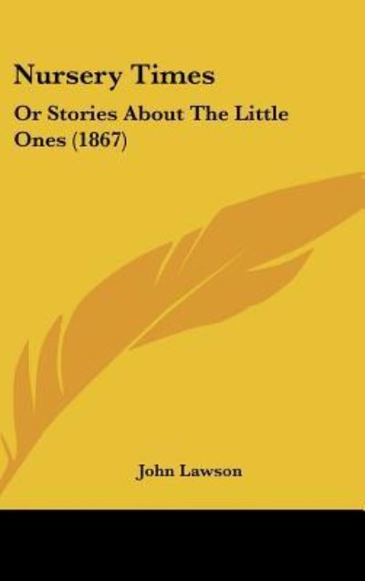 Cover for John Lawson · Nursery Times: or Stories About the Little Ones (1867) (Hardcover Book) (2008)