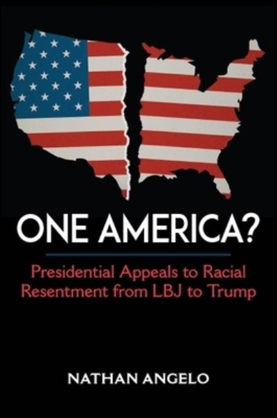 Cover for Nathan Angelo · One America? Presidential Appeals to Racial Resentment from LBJ to Trump (Hardcover Book) (2019)