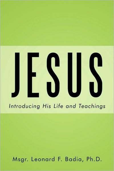 Cover for Msgr. Leonard F. Badia Ph.d. · Jesus: Introducing His Life and Teachings (Pocketbok) (2009)