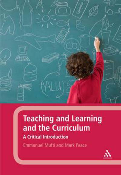 Cover for Mufti, Emmanuel (Manchester Metropolitan University, UK) · Teaching and Learning and the Curriculum: A Critical Introduction (Paperback Book) (2012)