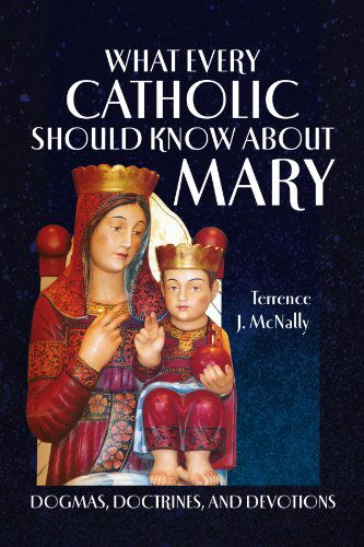 Cover for Terrence J. Mcnally · What Every Catholic Should Know About Mary: Dogmas, Doctrines, and Devotions (Paperback Book) (2009)