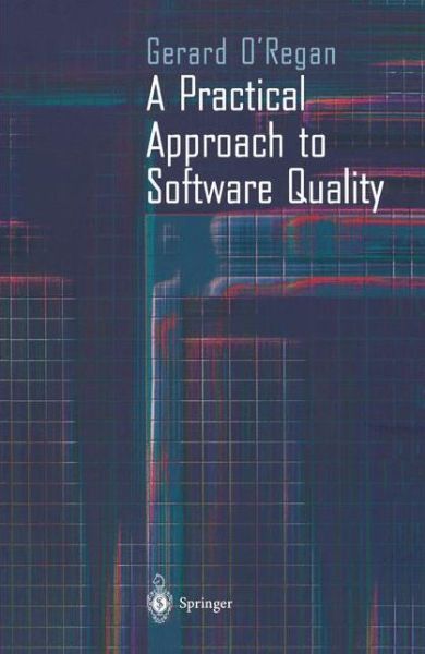 Cover for Gerard O'Regan · A Practical Approach to Software Quality (Paperback Book) [Softcover reprint of hardcover 1st ed. 2002 edition] (2011)