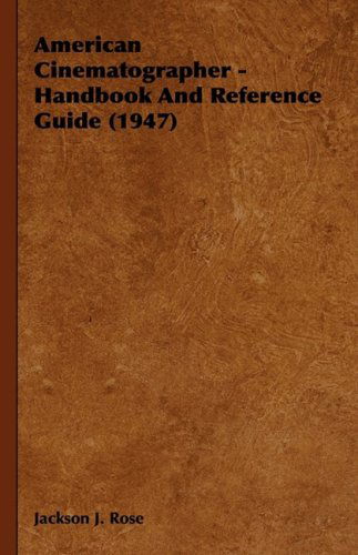 Cover for Jackson J. Rose · American Cinematographer - Handbook and Reference Guide (1947) (Hardcover Book) (2008)