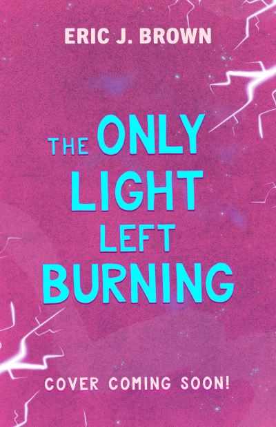 The Only Light Left Burning: The astounding sequel to All That's Left in the World - Erik J. Brown - Bücher - Hachette Children's Group - 9781444973518 - 28. Mai 2024