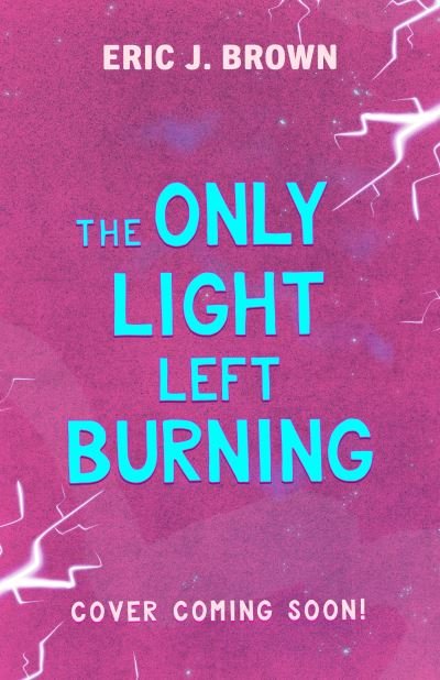 Cover for Erik J. Brown · The Only Light Left Burning: The astounding sequel to All That's Left in the World (N/A) (2024)