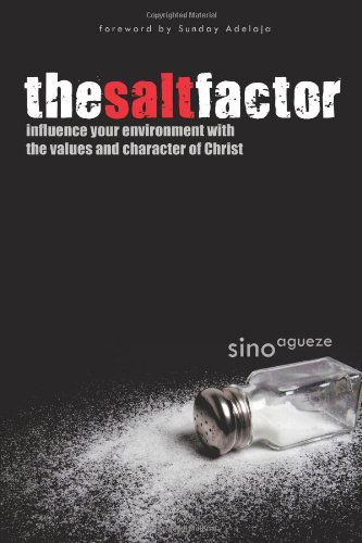 Cover for Sino Agueze · The Salt Factor: Influence Your Environment with the Values and Character of Christ (Paperback Book) (2010)