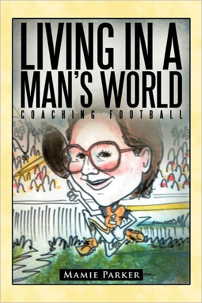 Cover for Mamie Parker · Living in a Man's World: Coaching Football (Hardcover Book) (2010)